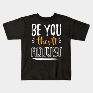 Be You. They'll Adjust funny Kids T-Shirt